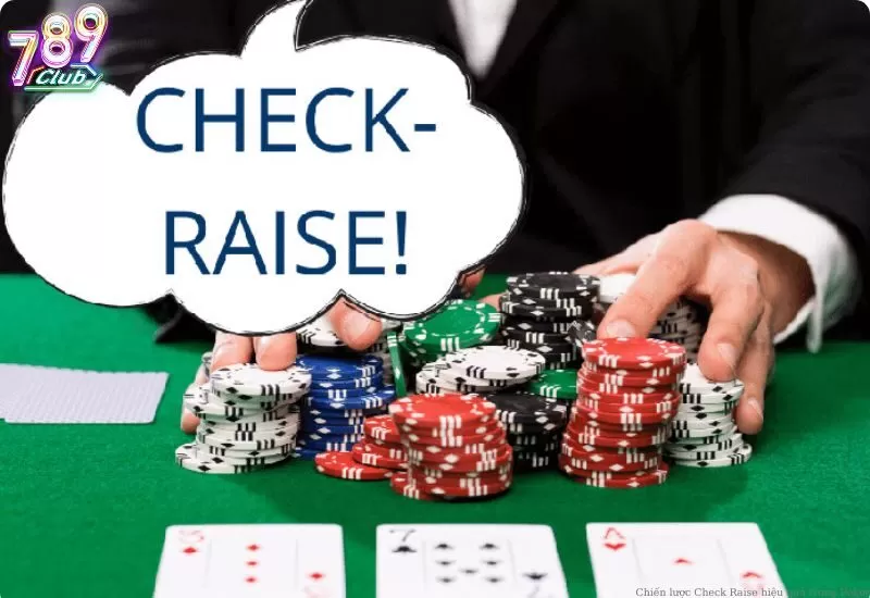 Check-Raise - Khái niệm và tầm quan trọng trong Poker